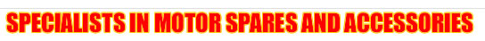 Specialists in Motor Spares and Accessories.